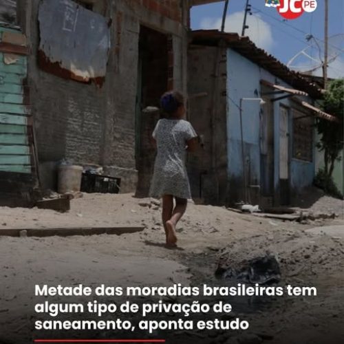 Saneamento Básico: Metade das moradias brasileiras tem algum tipo de privação de saneamento