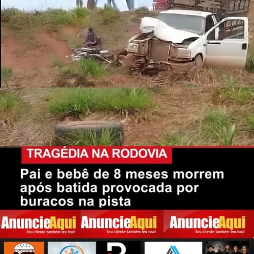 TRANSITO: Pai e bebê de 8 meses morrem apo batida provocada por buracos na pista