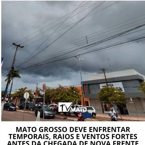 Mato Grosso deve enfrenta temporais, raios e ventos fortes antes da chegada da nova frente fria