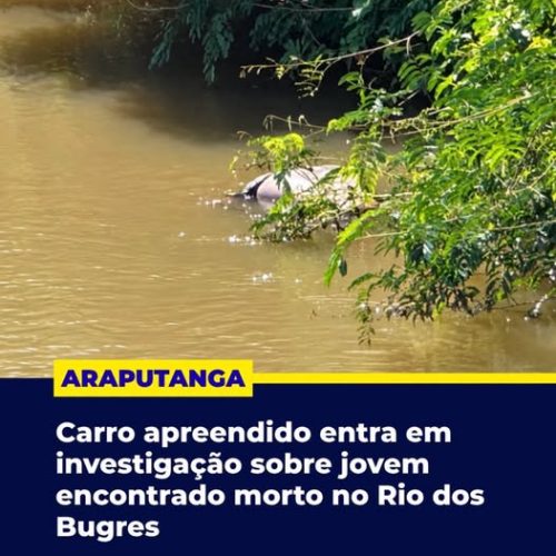 Carro apreendido entra em investigação sobre jovem encontrado morte no Rio Bugres