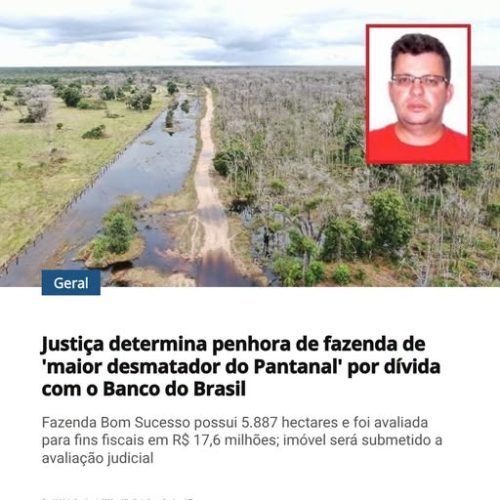 Justiça determina penhora de fazenda de ‘maior desmatador do Pantanal’ por dívida com o Banco do Brasil